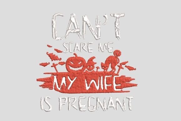 Can’t Scare Me—My Wife Is Pregnant